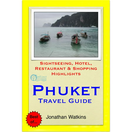 Phuket, Thailand Travel Guide - Sightseeing, Hotel, Restaurant & Shopping Highlights (Illustrated) -