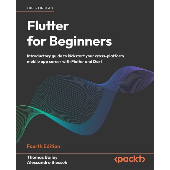 Flutter for Beginners - Fourth Edition: Introductory guide to kickstart your cross-platform mobile app career with Flutt, (Paperback)