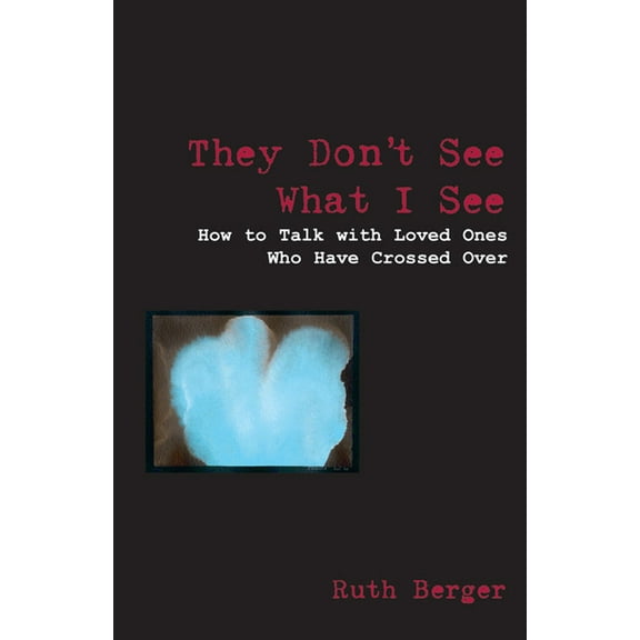 Weiser News They Don't See What I See: How to Talk with Loved Ones Who Have Crossed Over, (Paperback)
