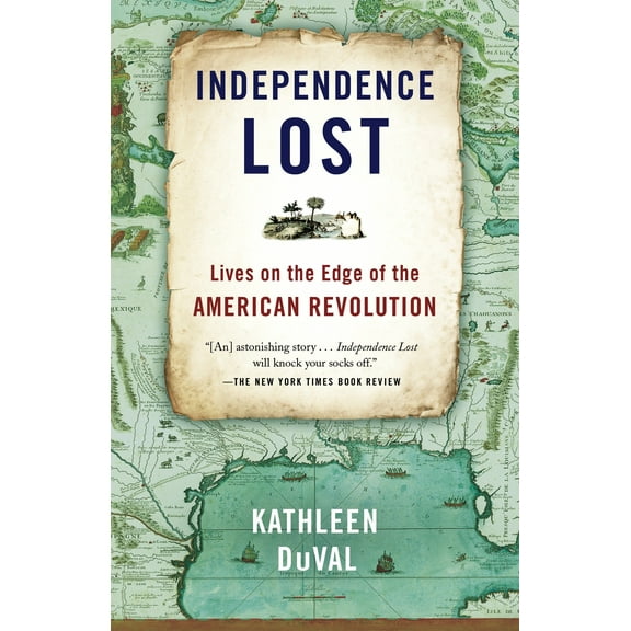 Independence Lost : Lives on the Edge of the American Revolution (Paperback)