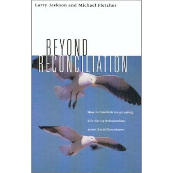 Pre-Owned Beyond Reconciliation: How to Establish Long-Lasting, Live-Giving Relationships Across Racial Boundaries (Paperback) 1585020184 9781585020188