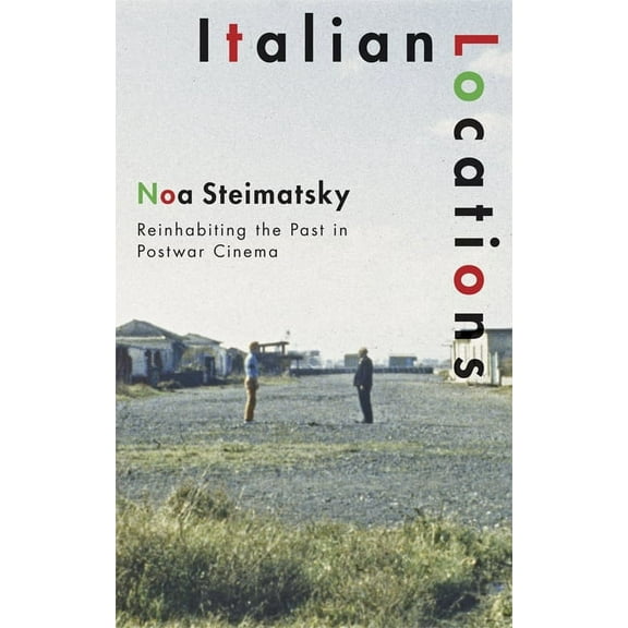 Italian Locations: Reinhabiting the Past in Postwar Cinema, (Paperback)