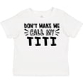 thumbnail image 3 of Inktastic Don't Make Me Call My Titi Boys or Girls Toddler T-Shirt, 3 of 5