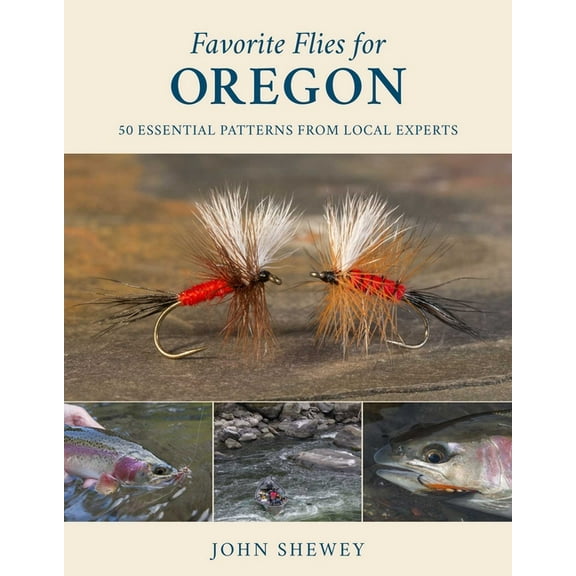 Favorite Flies Favorite Flies for Oregon: 50 Essential Patterns from Local Experts, Book 4, (Hardcover)