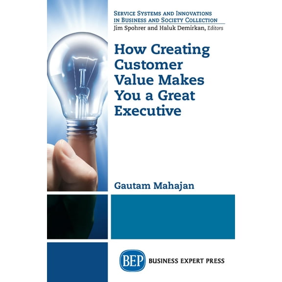How Creating Customer Value Makes You a Great Executive (Paperback)