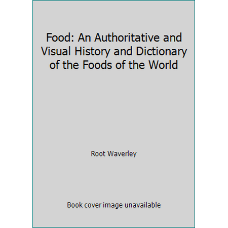Food: An Authoritative and Visual History and Dictionary of the Foods of the World [Hardcover - Used]