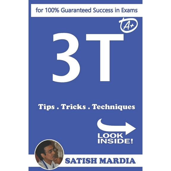 3T - Tips.Tricks.Techniques: for 100% Guaranteed Success in Exams (Paperback)