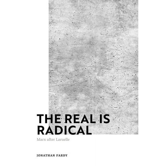 The Real Is Radical: Marx After Laruelle, (Paperback)