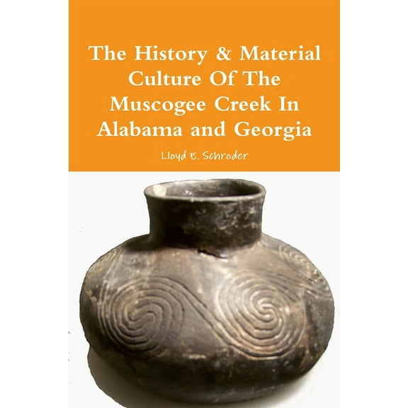 The History & Material Culture Of The Muscogee Creek In Alabama and Georgia, (Paperback)