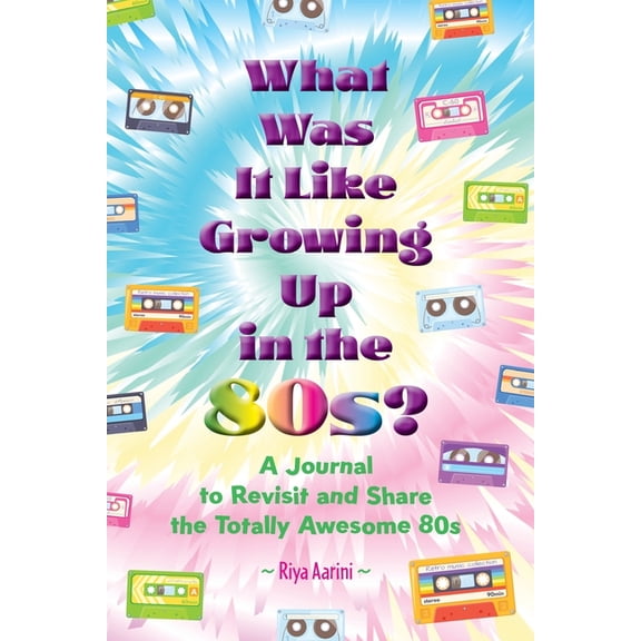 What Was It Like What Was It Like Growing Up in the 80s?: A Journal to Revisit and Share the Totally Awesome 80s, (Paperback)