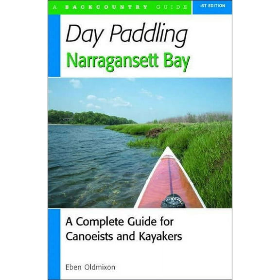 Backcountry Guides: Day Paddling Narragansett Bay: A Complete Guide to the Alongshore Waters for Canoeists and Kayakers (Paperback)