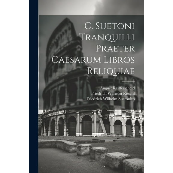 C. Suetoni Tranquilli Praeter Caesarum Libros Reliquiae (Paperback)