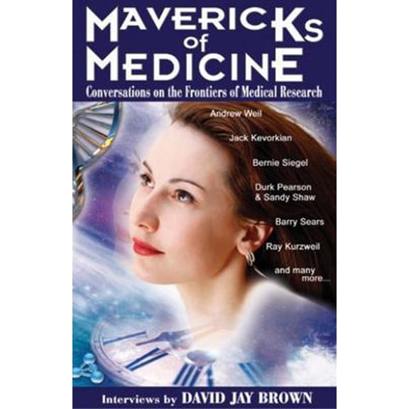 Pre-Owned Mavericks of Medicine: Exploring the Future of Medicine with Andrew Weil, Jack Kevorkian, Bernie Siegel, Ray Kurzweil, and Others (Paperback) 1890572195 9781890572198