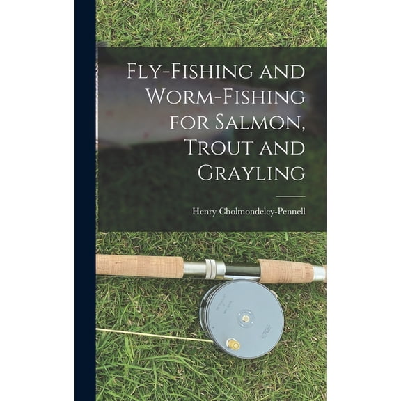 Fly-Fishing and Worm-Fishing for Salmon, Trout and Grayling