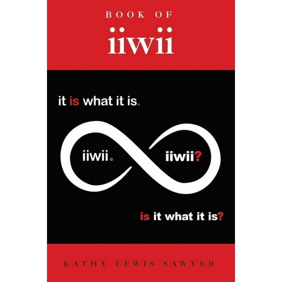 Book of iiwii: It is what it is. Is it what it is?, (Paperback)