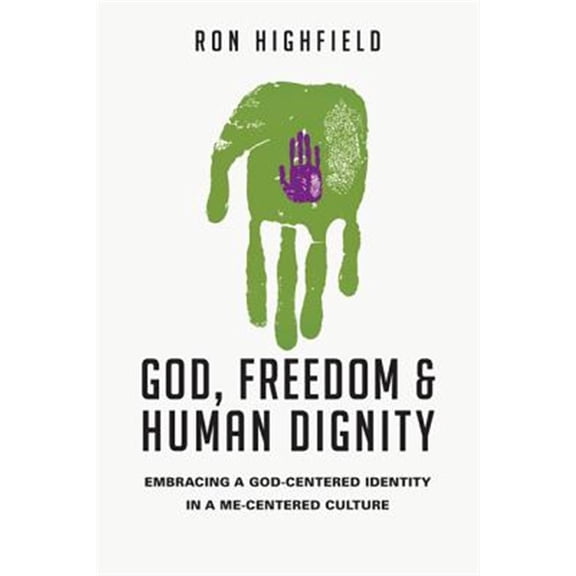 Pre-Owned God, Freedom & Human Dignity: Embracing a God-Centered Identity in a Me-Centered Culture (Paperback) 0830827110 9780830827114