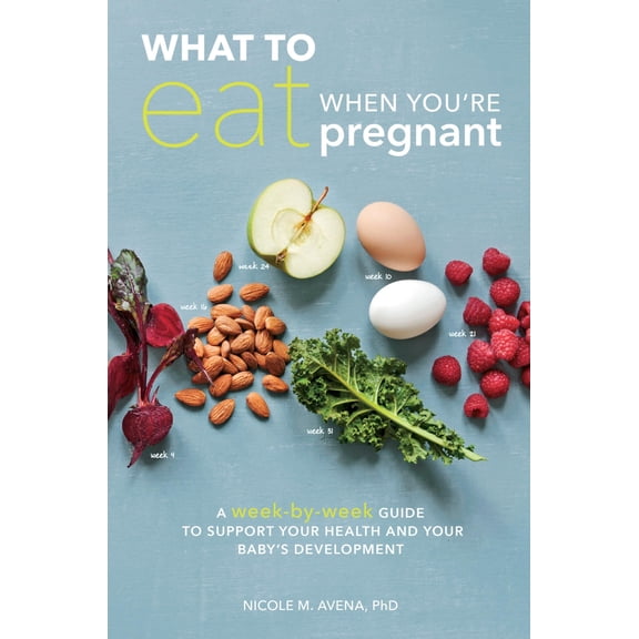 Pre-Owned What to Eat When You're Pregnant: A Week-by-Week Guide to Support Your Health and Your Baby's (Paperback) by Nicole M Avena