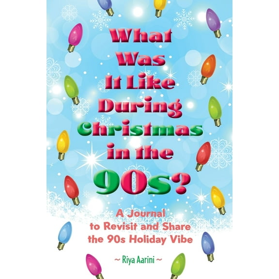 What Was It Like What Was It Like During Christmas in the 90s?: A Journal to Revisit and Share the 90s Holiday Vibe, (Paperback)