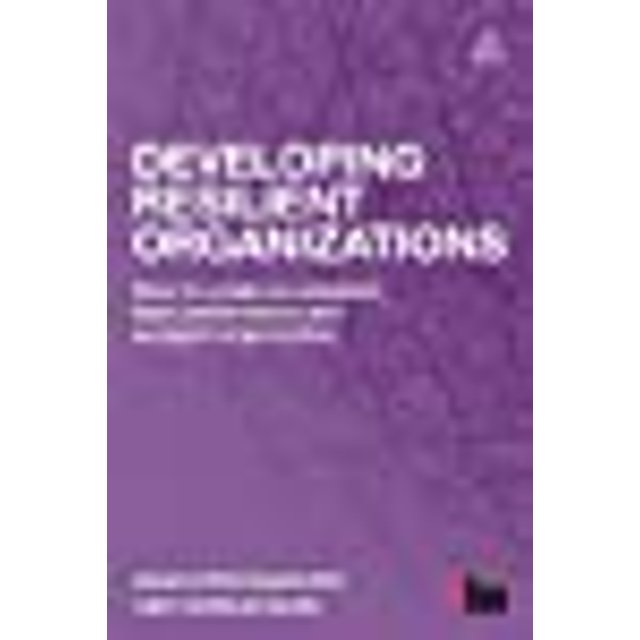 Developing Resilient Organizations: How to Create an Adaptive, High-Performance and Engaged Organization