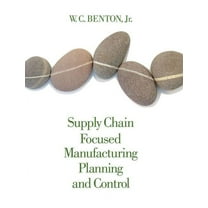 Supply Chain Focused Manufacturing Planning and Control (Hardcover) by W C Benton