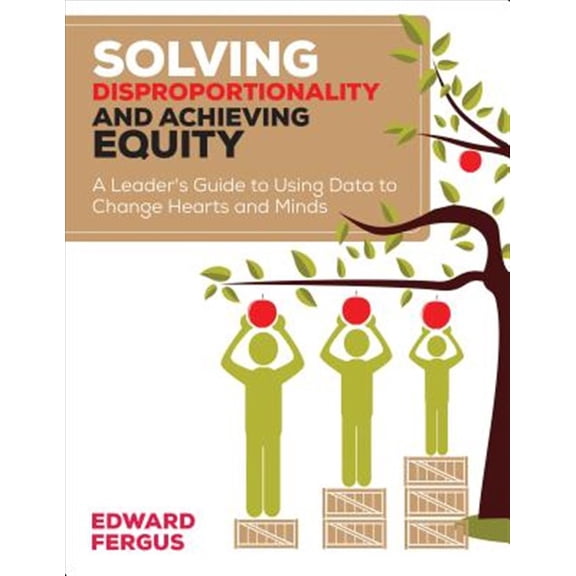 Pre-Owned Solving Disproportionality and Achieving Equity: A Leader′s Guide to Using Data to Change Hearts and Minds (Paperback) 1506311253 9781506311258