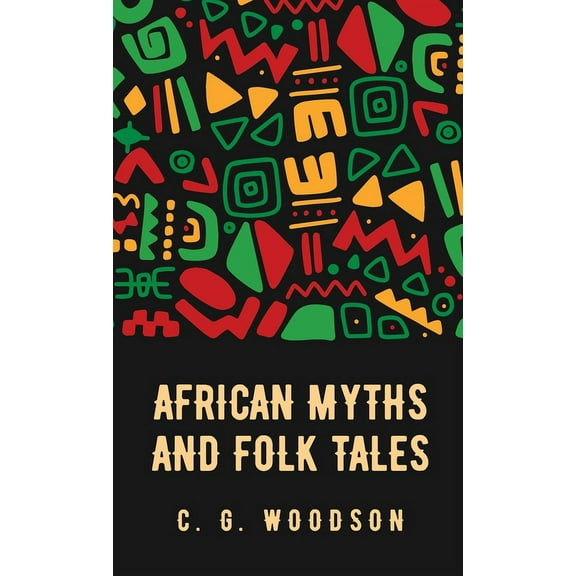 African Myths and Folk Tales: Carter Godwin Woodson (Hardcover)