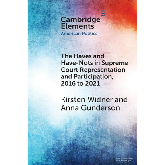 Elements in American Politics The Haves and Have-Nots in Supreme Court Representation and Participation, 2016 to 2021, (Paperback)