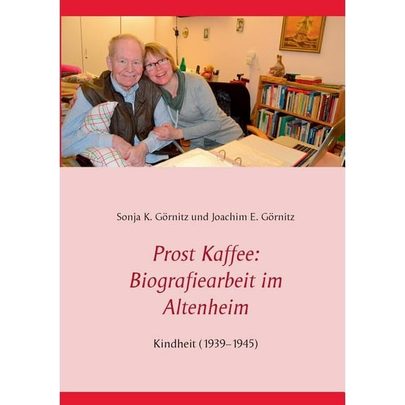 Prost Kaffee: Biografiearbeit im Altenheim: Kindheit (1939-1945), (Paperback)