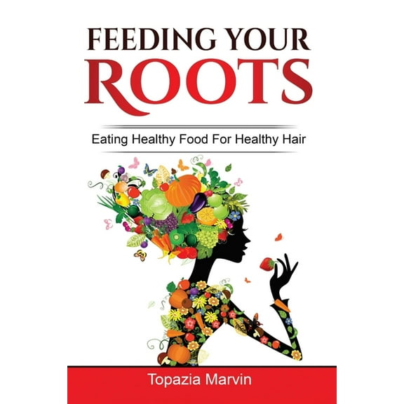 Feeding your roots: Your handy guide to healthy hair, (Paperback)