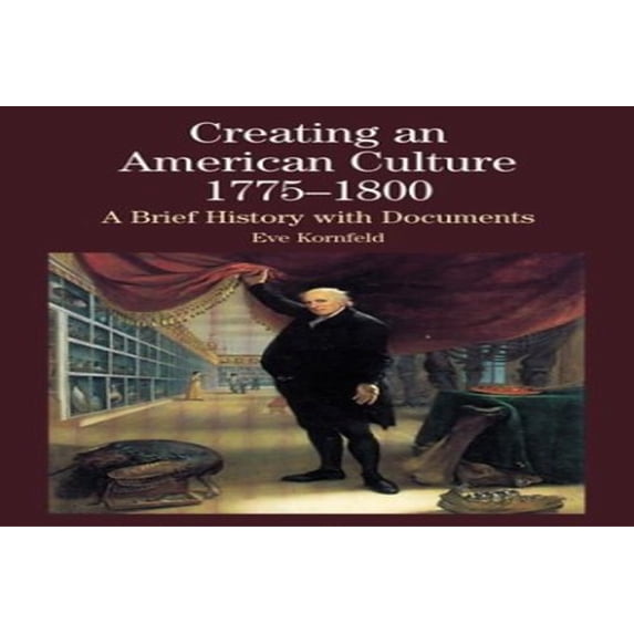 Pre-Owned Creating an American Culture, 1775-1800: A Brief History with Documents (Bedford Series in History & Culture (Paperback)) Paperback