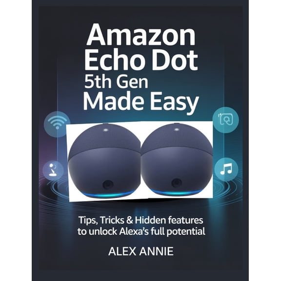 The Electronic DIY Amazon Echo Dot 5th Gen Made Easy User Guide: Tips, Tricks & Hidden Features to Unlock Alexa's Full Potential, (Paperback)