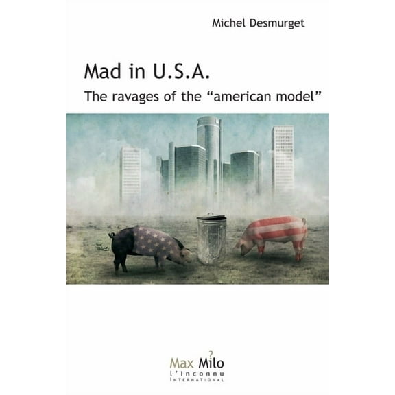Mad in U.S.A. : The ravages of the "American model" (Paperback)