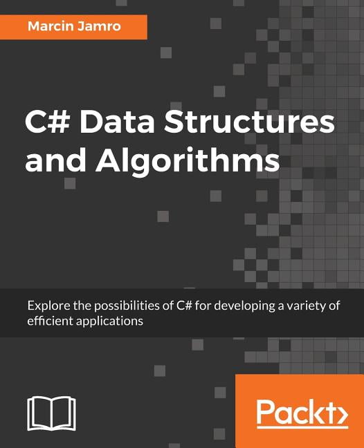 C# Data Structures and Algorithms : Explore the possibilities of C# for ...