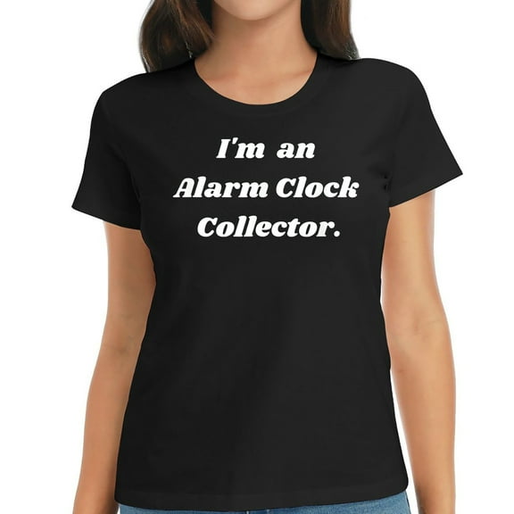 I'M An Alarm Clock Collector. Women's Short Sleeve T-Shirt | Fashionable Graphic Tee Black S