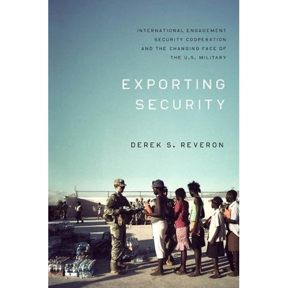 Pre-Owned Exporting Security: International Engagement, Security Cooperation, and the Changing Face of the U.S. Military (Paperback) 1589017080 9781589017085