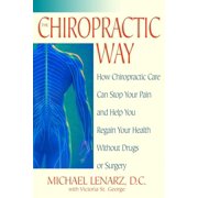 The Chiropractic Way: How Chiropractic Care Can Stop Your Pain and Help You Regain Your Health Without Drugs or Surgery, (Paperback)