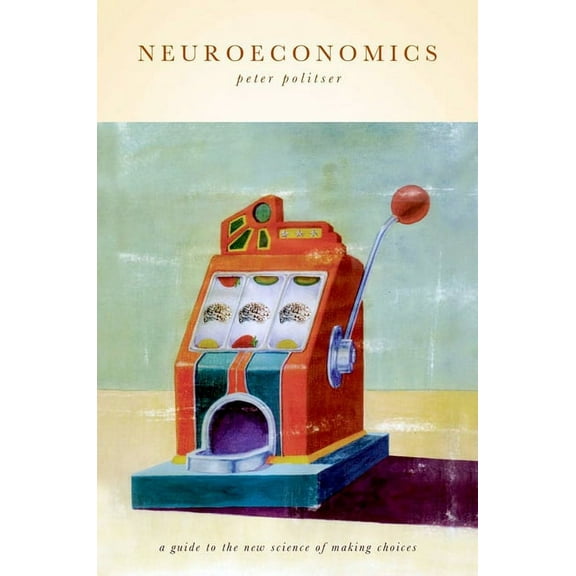 Neuroeconomics: A Guide to the New Science of Making Choices, (Hardcover)