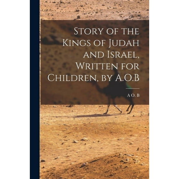 Story of the Kings of Judah and Israel, Written for Children, by A.O.B (Paperback)