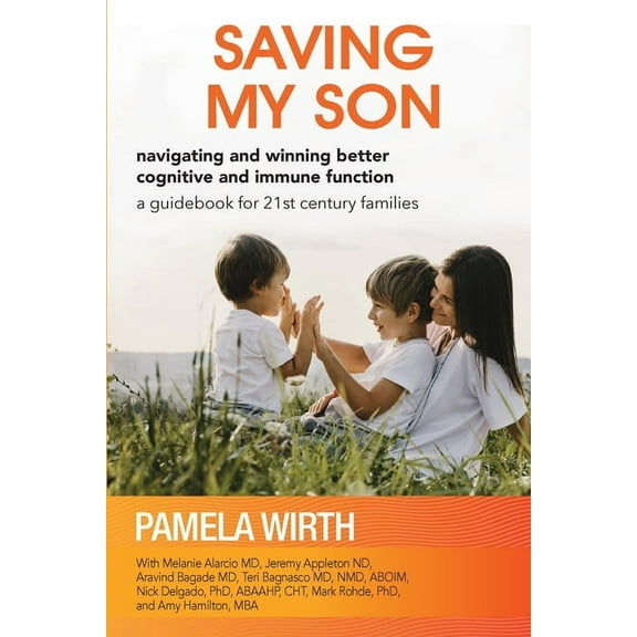 Saving My Son: Navigating and Winning Better Cognitive and Immune Function: a guidebook for 21st century families, (Paperback)