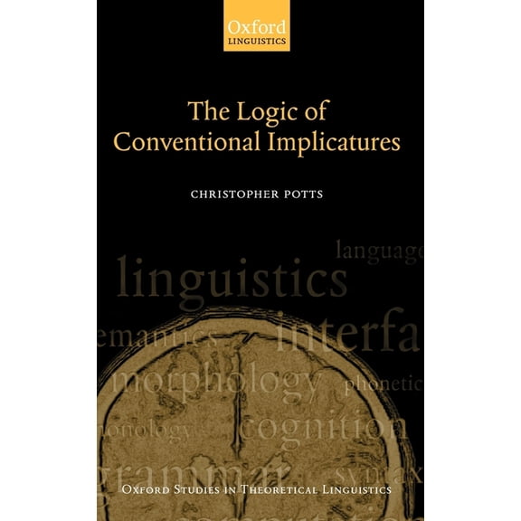 Oxford Studies in Theoretical Linguistic The Logic of Conventional Implicatures, Book 7, (Hardcover)