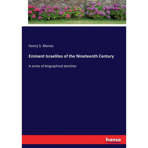 Eminent Israelites of the Nineteenth Century: A series of biographical sketches, (Paperback)