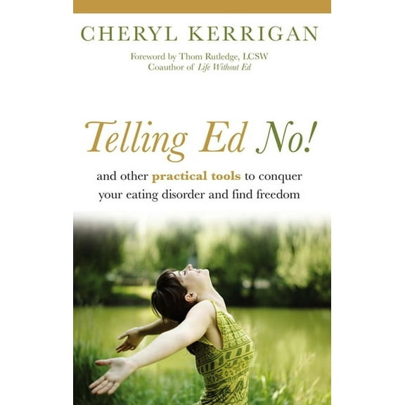 Telling Ed No!: And Other Practical Tools to Conquer Your Eating Disorder and Find Freedom, (Paperback)