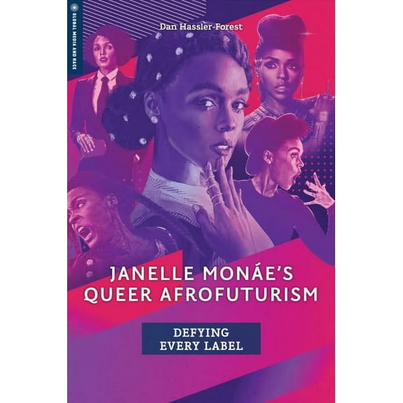 Global Media and Race: Janelle Monáe's Queer Afrofuturism : Defying Every Label (Hardcover)