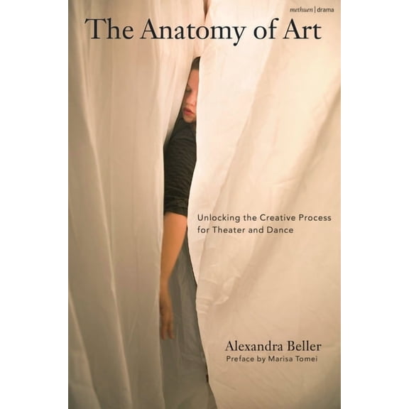 The Anatomy of Art: Unlocking the Creative Process for Theater and Dance, (Paperback)
