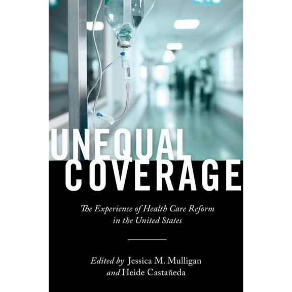 Anthropologies of American Medicine: Cul Unequal Coverage: The Experience of Health Care Reform in the United States, Book 2, (Hardcover)