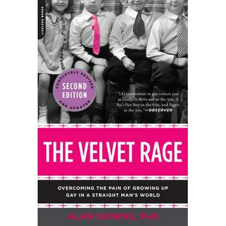 The Velvet Rage : Overcoming the Pain of Growing Up Gay in a Straight Man's (Gay Love Straight Best Friend)