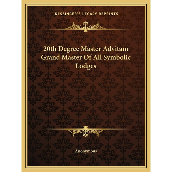 20th Degree Master Advitam Grand Master Of All Symbolic Lodges, (Paperback)