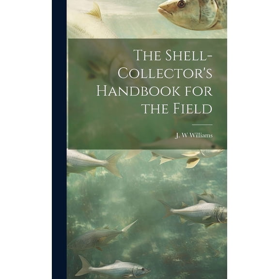 The Shell-collector's Handbook for the Field, (Hardcover)