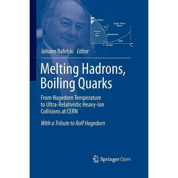 Melting Hadrons, Boiling Quarks - From Hagedorn Temperature to Ultra-Relativistic Heavy-Ion Collisions at Cern: With a T, (Paperback)