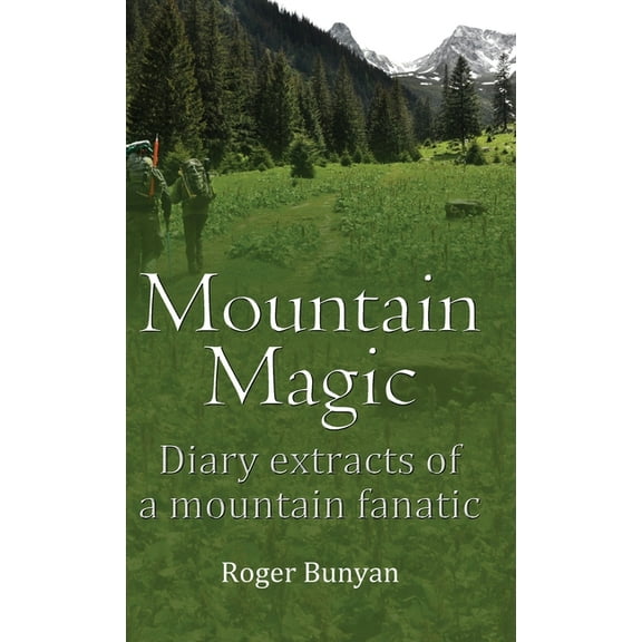 Mountain Magic: Diary extracts of a mountain fanatic, (Hardcover)